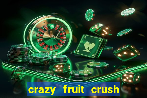 crazy fruit crush ganhar dinheiro